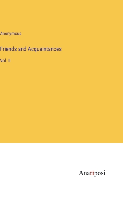 Friends and Acquaintances : Vol. II, Hardback Book