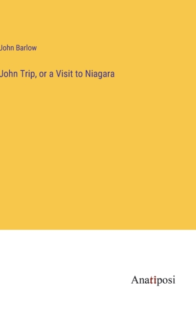 John Trip, or a Visit to Niagara, Hardback Book