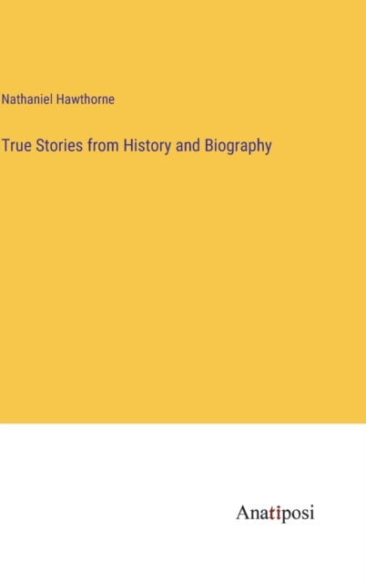 True Stories from History and Biography, Hardback Book