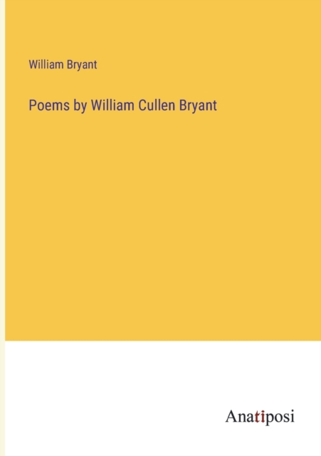 Poems by William Cullen Bryant, Paperback / softback Book