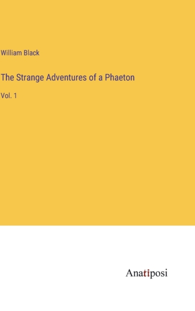 The Strange Adventures of a Phaeton : Vol. 1, Hardback Book