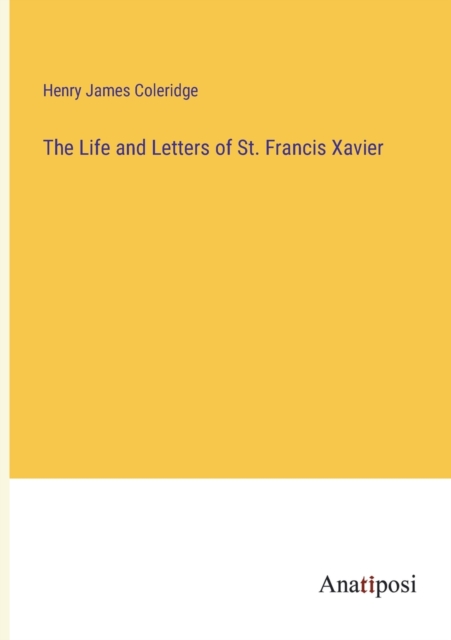 The Life and Letters of St. Francis Xavier, Paperback / softback Book