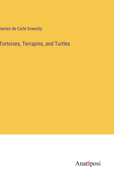 Tortoises, Terrapins, and Turtles, Hardback Book