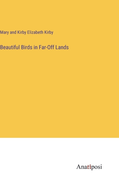Beautiful Birds in Far-Off Lands, Hardback Book