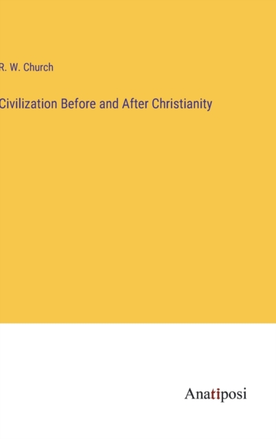 Civilization Before and After Christianity, Hardback Book