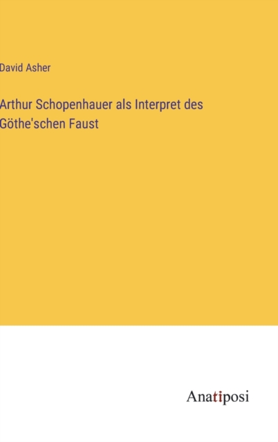 Arthur Schopenhauer als Interpret des Goethe'schen Faust, Hardback Book