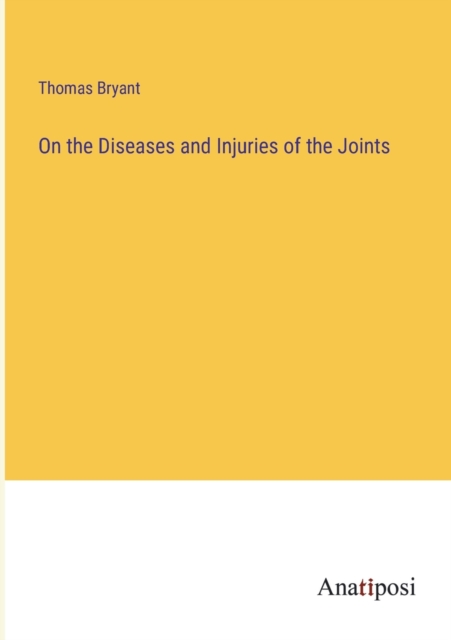 On the Diseases and Injuries of the Joints, Paperback / softback Book