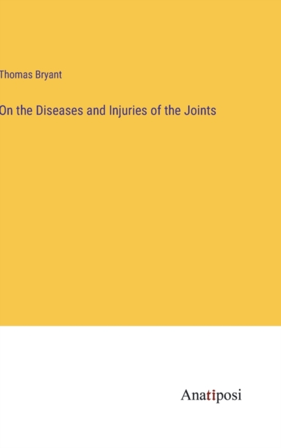 On the Diseases and Injuries of the Joints, Hardback Book