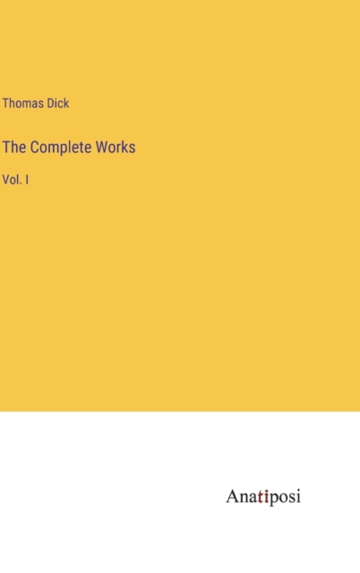 The Complete Works : Vol. I, Hardback Book