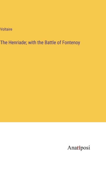 The Henriade; with the Battle of Fontenoy, Hardback Book