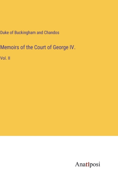 Memoirs of the Court of George IV. : Vol. II, Hardback Book