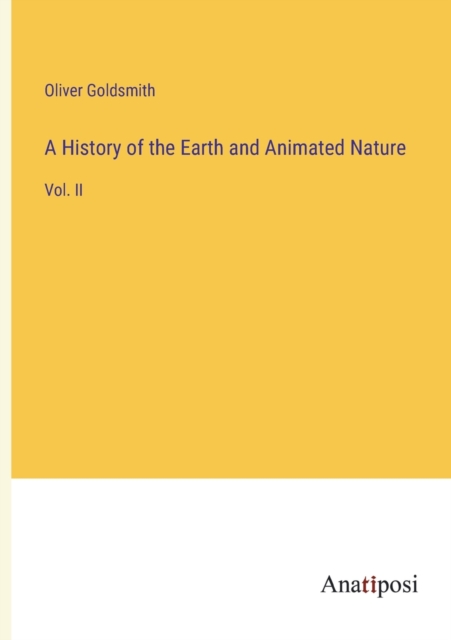 A History of the Earth and Animated Nature : Vol. II, Paperback / softback Book