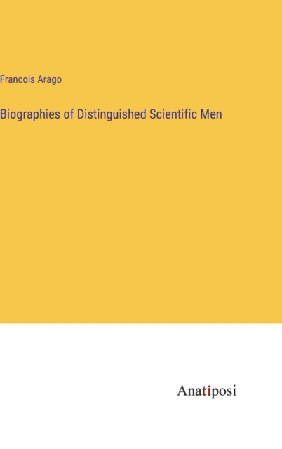 Biographies of Distinguished Scientific Men, Hardback Book