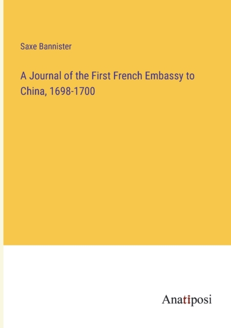 A Journal of the First French Embassy to China, 1698-1700, Paperback / softback Book