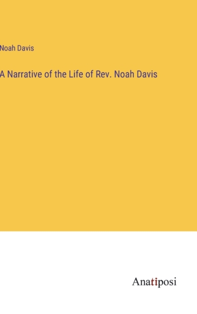 A Narrative of the Life of Rev. Noah Davis, Hardback Book