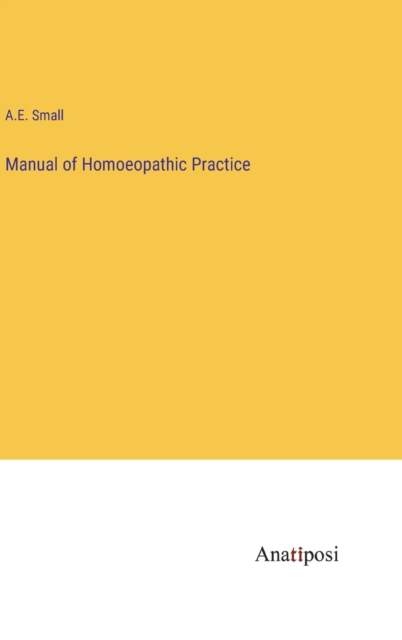 Manual of Homoeopathic Practice, Hardback Book