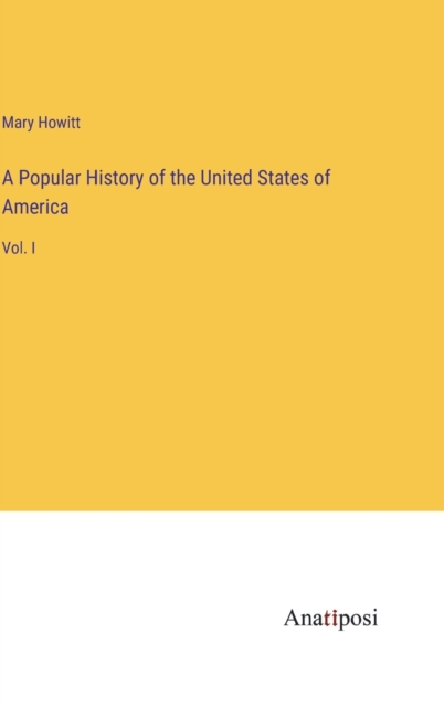 A Popular History of the United States of America : Vol. I, Hardback Book