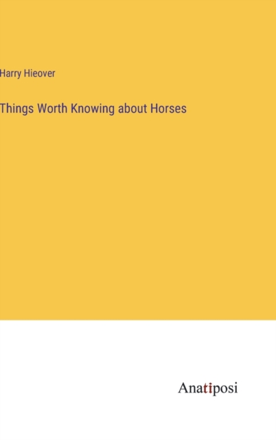 Things Worth Knowing about Horses, Hardback Book