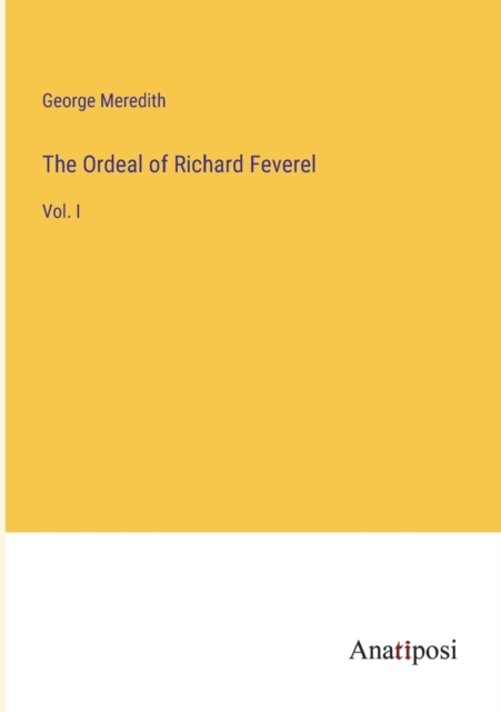 The Ordeal of Richard Feverel : Vol. I, Paperback / softback Book