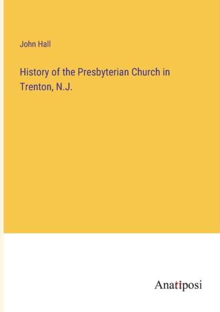 History of the Presbyterian Church in Trenton, N.J., Paperback / softback Book