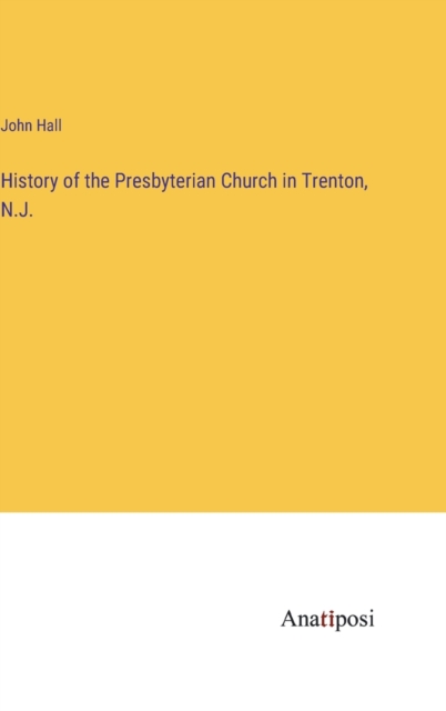 History of the Presbyterian Church in Trenton, N.J., Hardback Book