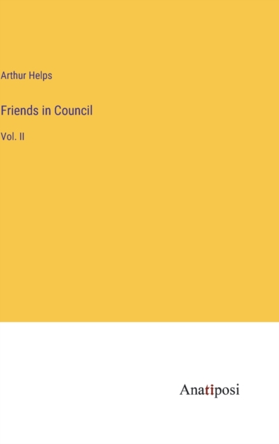 Friends in Council : Vol. II, Hardback Book