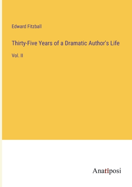 Thirty-Five Years of a Dramatic Author's Life : Vol. II, Paperback / softback Book