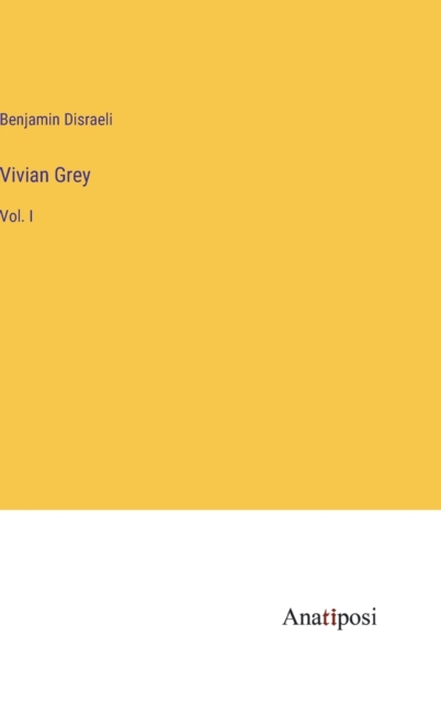 Vivian Grey : Vol. I, Hardback Book