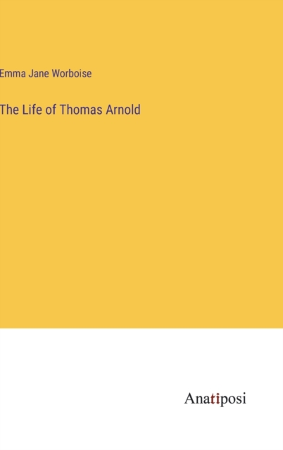 The Life of Thomas Arnold, Hardback Book