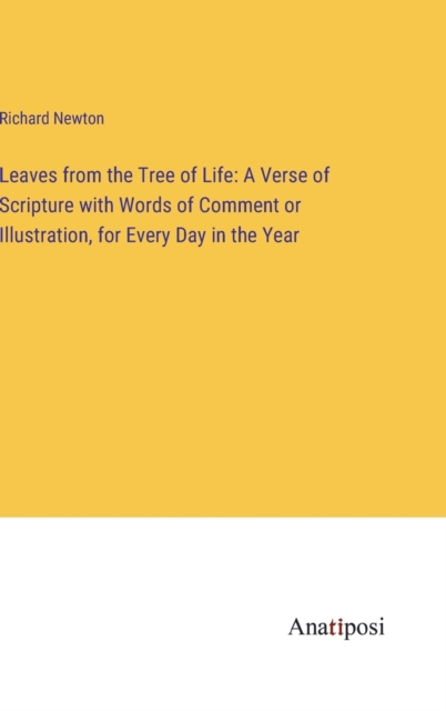 Leaves from the Tree of Life : A Verse of Scripture with Words of Comment or Illustration, for Every Day in the Year, Hardback Book