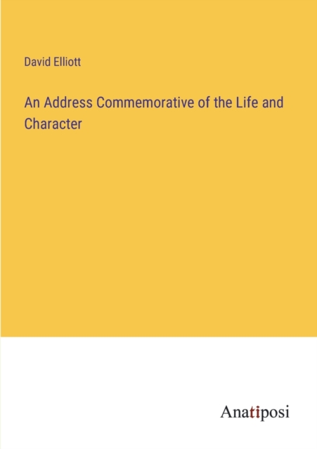 An Address Commemorative of the Life and Character, Paperback / softback Book