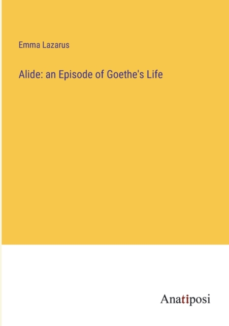 Alide : an Episode of Goethe's Life, Paperback / softback Book