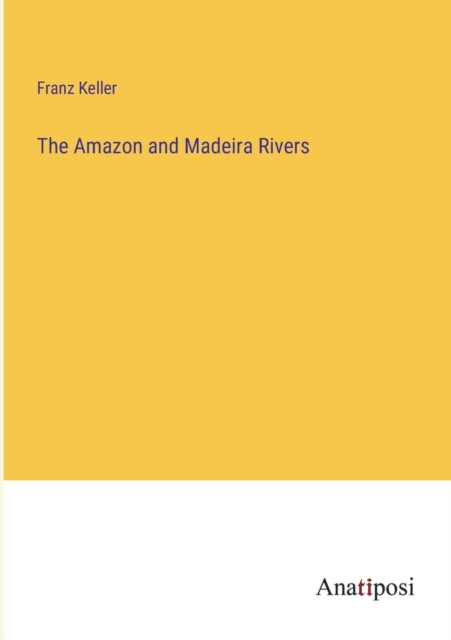 The Amazon and Madeira Rivers, Paperback / softback Book