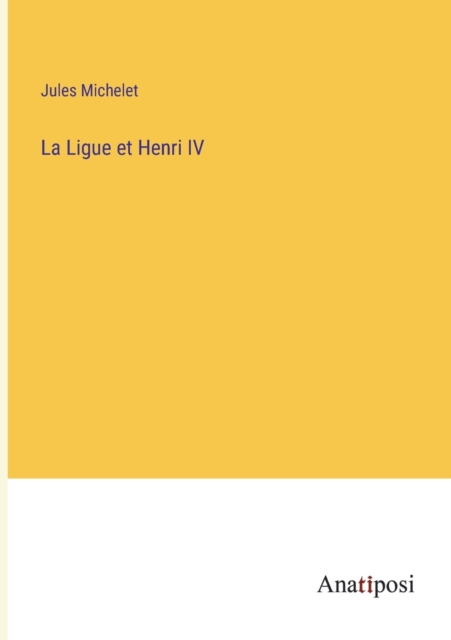 La Ligue et Henri IV, Paperback / softback Book