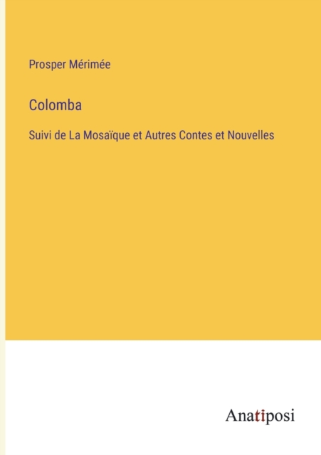 Colomba : Suivi de La Mosaique et Autres Contes et Nouvelles, Paperback / softback Book