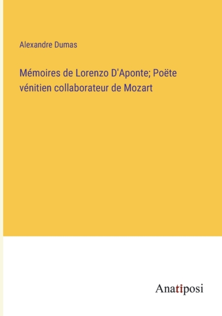 Memoires de Lorenzo D'Aponte; Poete venitien collaborateur de Mozart, Paperback / softback Book