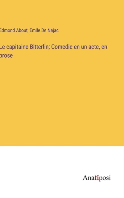 Le capitaine Bitterlin; Comedie en un acte, en prose, Hardback Book