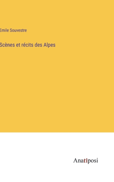 Scenes et recits des Alpes, Hardback Book
