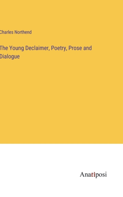 The Young Declaimer, Poetry, Prose and Dialogue, Hardback Book