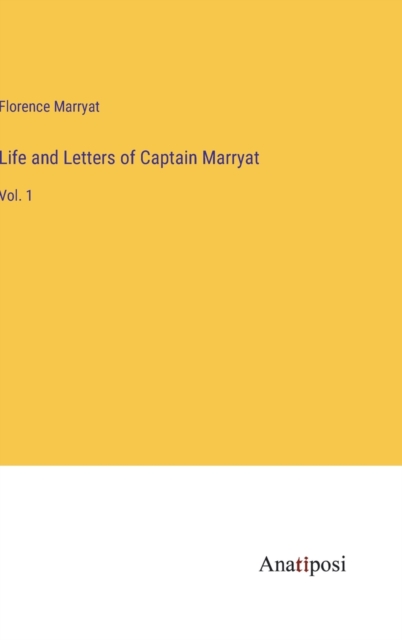 Life and Letters of Captain Marryat : Vol. 1, Hardback Book