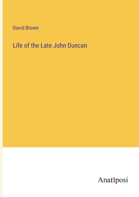 Life of the Late John Duncan, Paperback / softback Book