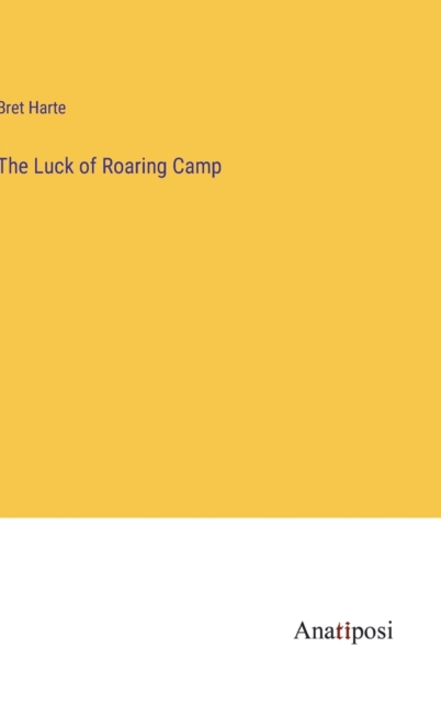 The Luck of Roaring Camp, Hardback Book