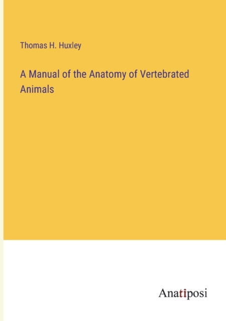 A Manual of the Anatomy of Vertebrated Animals, Paperback / softback Book