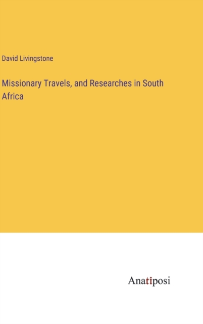 Missionary Travels, and Researches in South Africa, Hardback Book