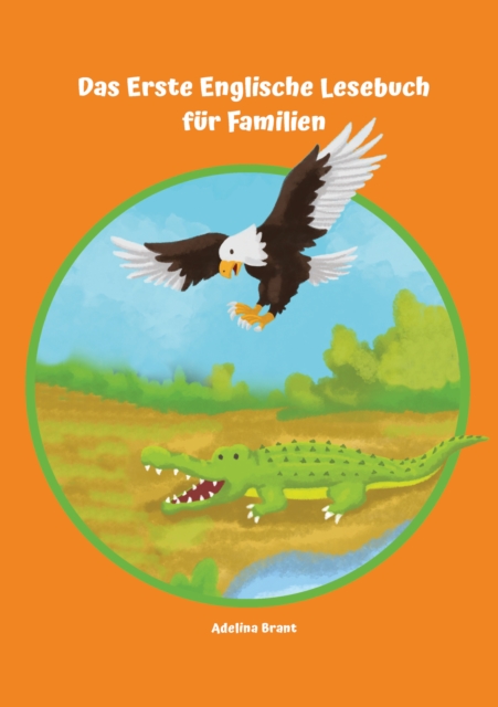 Lerne Englisch am einfachsten mit dem Buch Das Erste Englische Lesebuch fur Familien : Stufe A1 und A2 Zweisprachig mit Englisch-deutscher Ubersetzung, EPUB eBook