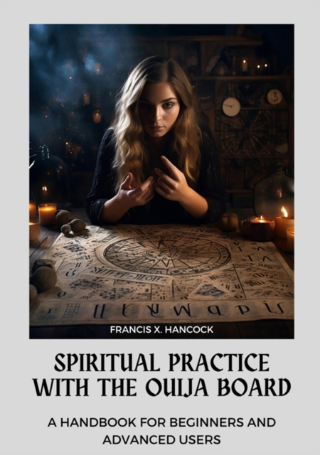 Spiritual Practice with the Ouija Board : A Handbook for Beginners and Advanced Users, EPUB eBook