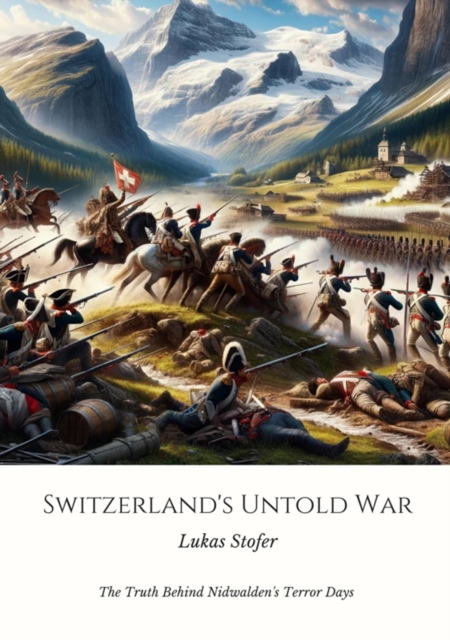Switzerland's Untold War : The Truth Behind Nidwalden's Terror Days, EPUB eBook