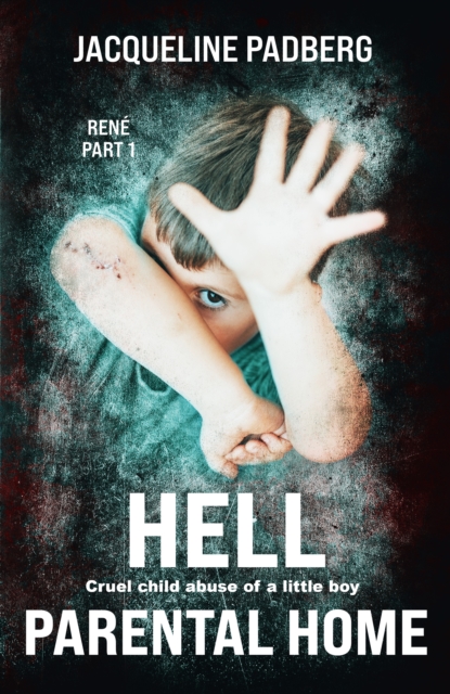 Hell parental home : Rene Part 1 , Cruel child abuse of a little boy, EPUB eBook