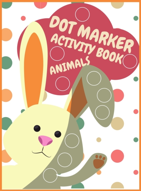 Dot Markers Activity Book Animals For Kids : Animals Dot Markers Activity Book For Kids Do A Dot Page a day Dot Coloring Books For Toddlers A Great Gift For Kids, Do a dot page a day (Animals) Easy Gu, Hardback Book
