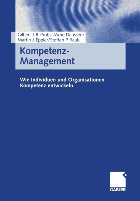 Kompetenz-Management : Wie Individuen Und Organisationen Kompetenz Entwickeln, Paperback / softback Book
